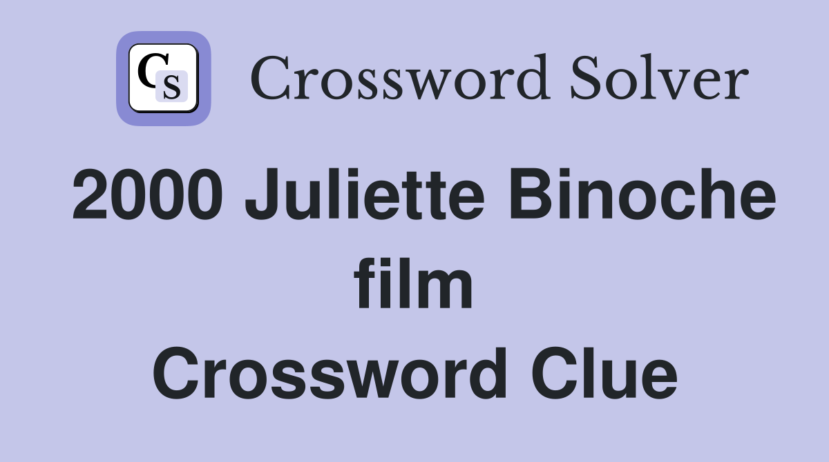 2000 Juliette Binoche film Crossword Clue