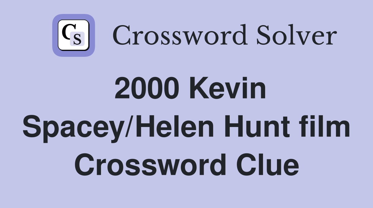 2000 Kevin Spacey/Helen Hunt film Crossword Clue