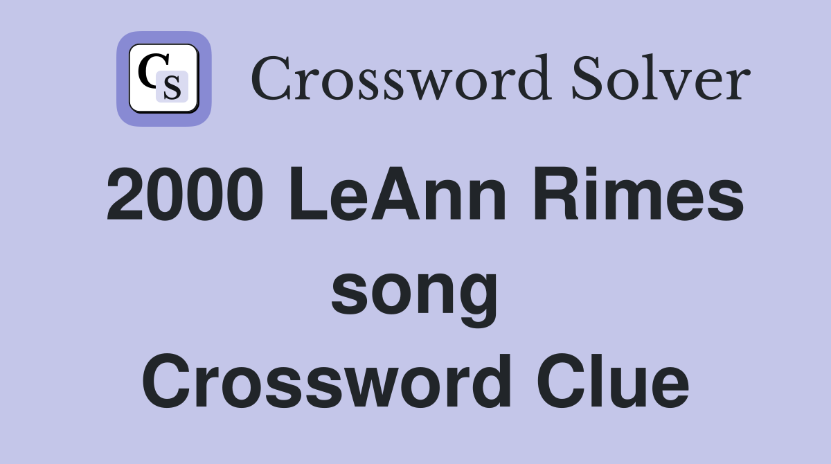 2000 LeAnn Rimes song Crossword Clue