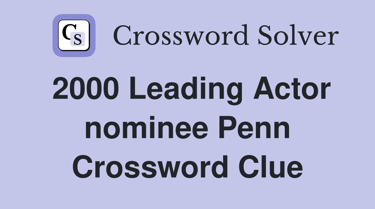 2000 Leading Actor nominee Penn Crossword Clue