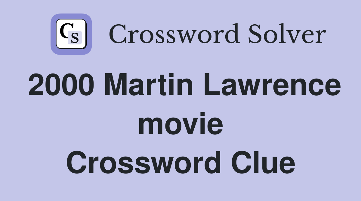 2000 Martin Lawrence movie Crossword Clue