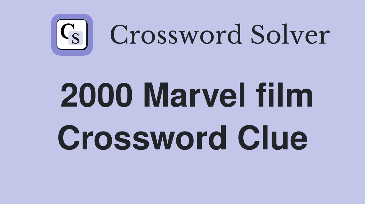 2000 Marvel film Crossword Clue