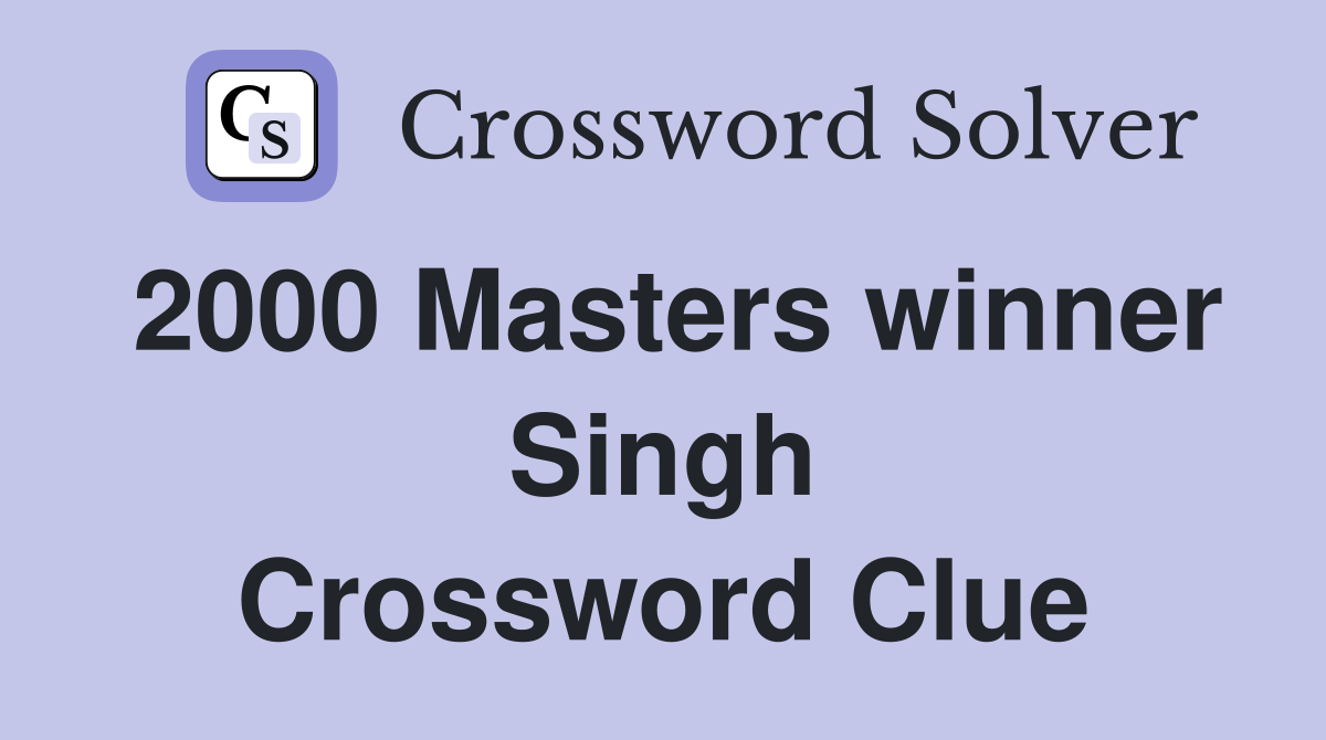 2000 Masters winner Singh Crossword Clue