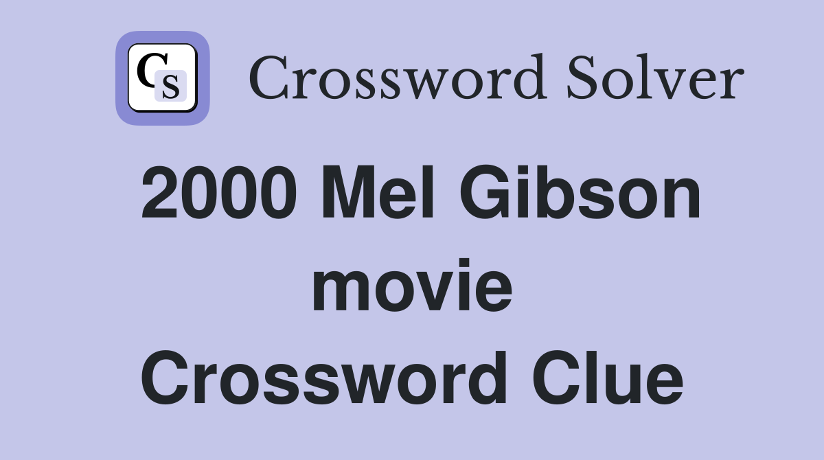 2000 Mel Gibson movie Crossword Clue