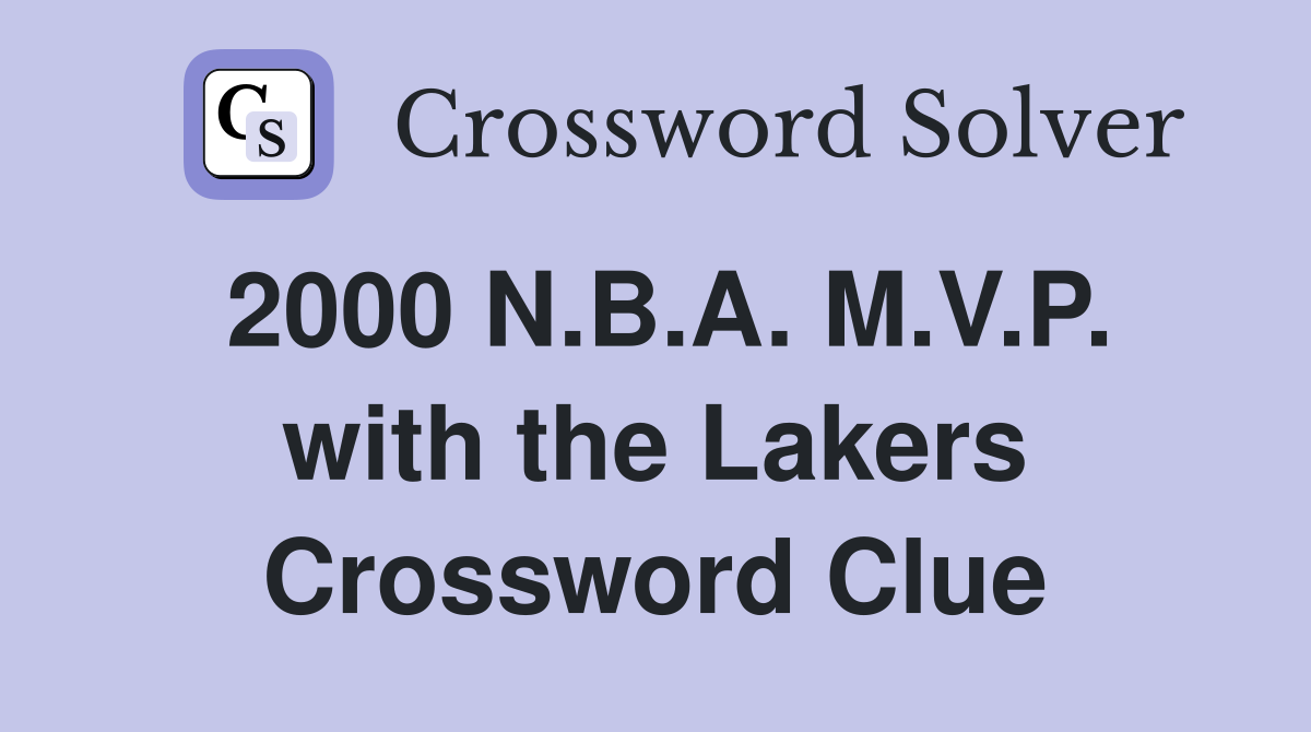 2000 N.B.A. M.V.P. with the Lakers Crossword Clue