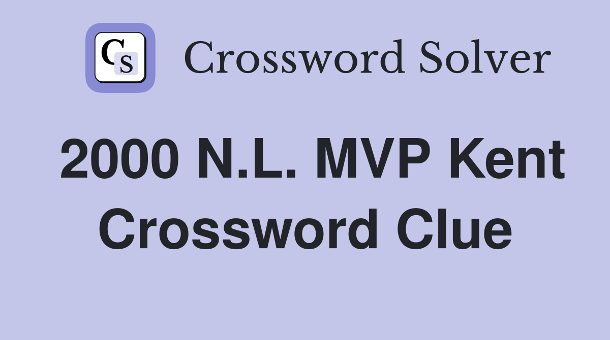 2000 N.L. MVP Kent Crossword Clue