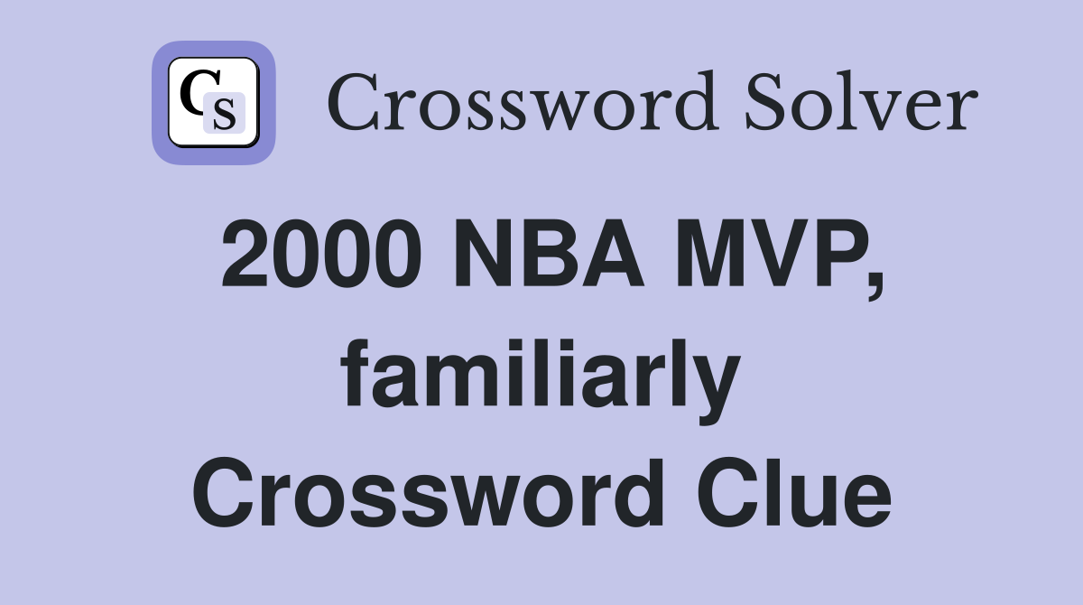 2000 NBA MVP, familiarly Crossword Clue