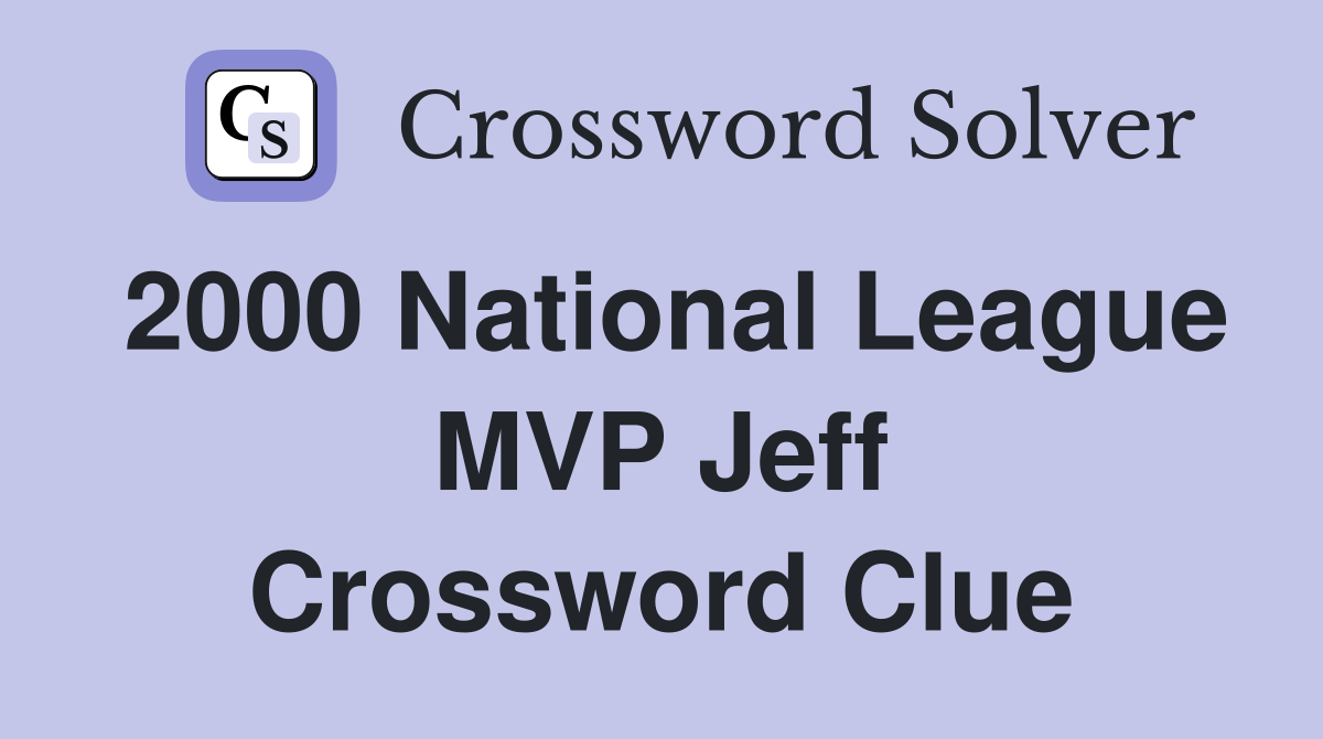 2000 National League MVP Jeff Crossword Clue