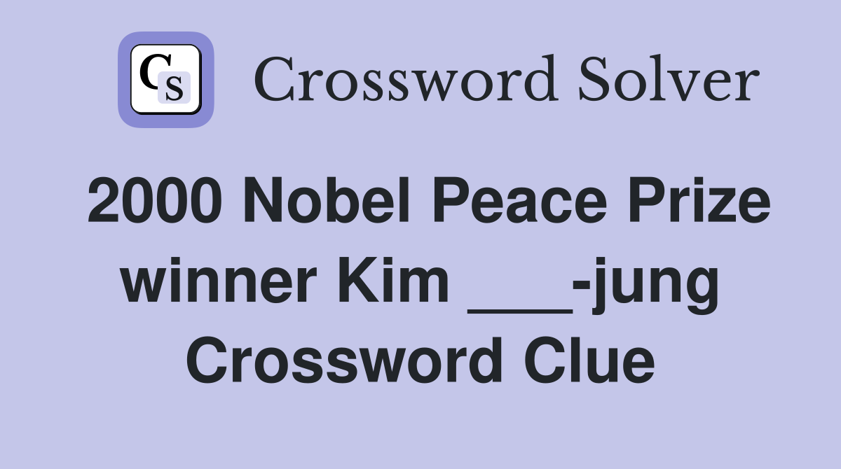 2000 Nobel Peace Prize winner Kim ___-jung Crossword Clue