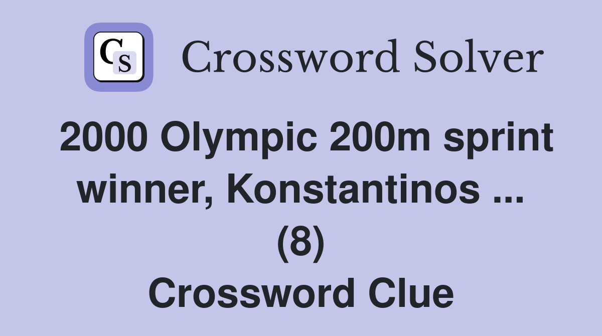 2000 Olympic 200m sprint winner, Konstantinos ... (8) Crossword Clue