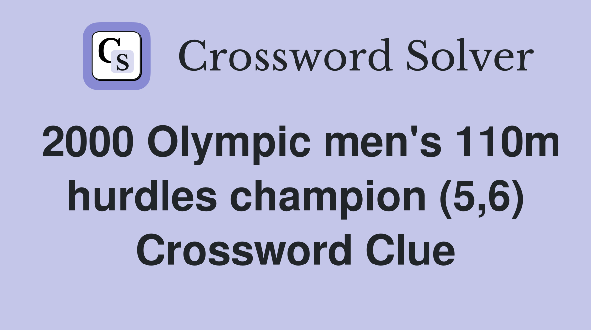 2000 Olympic men's 110m hurdles champion (5,6) Crossword Clue