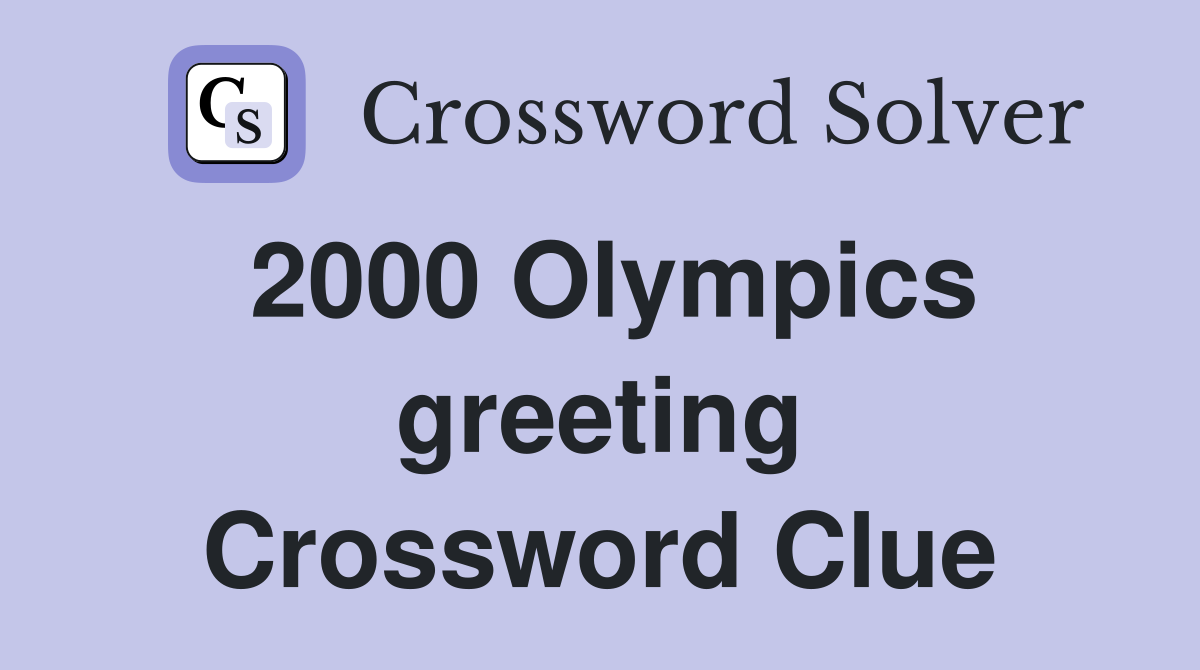 2000 Olympics greeting Crossword Clue