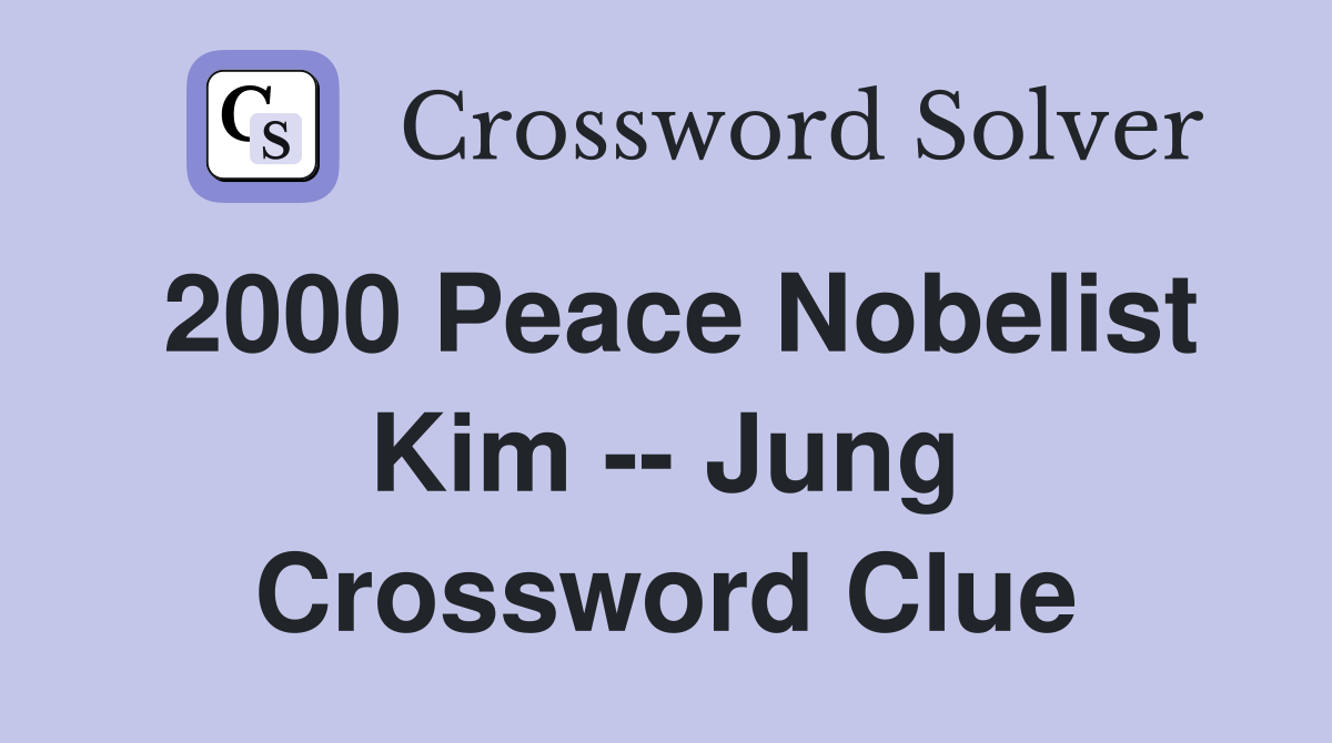 2000 Peace Nobelist Kim -- Jung Crossword Clue