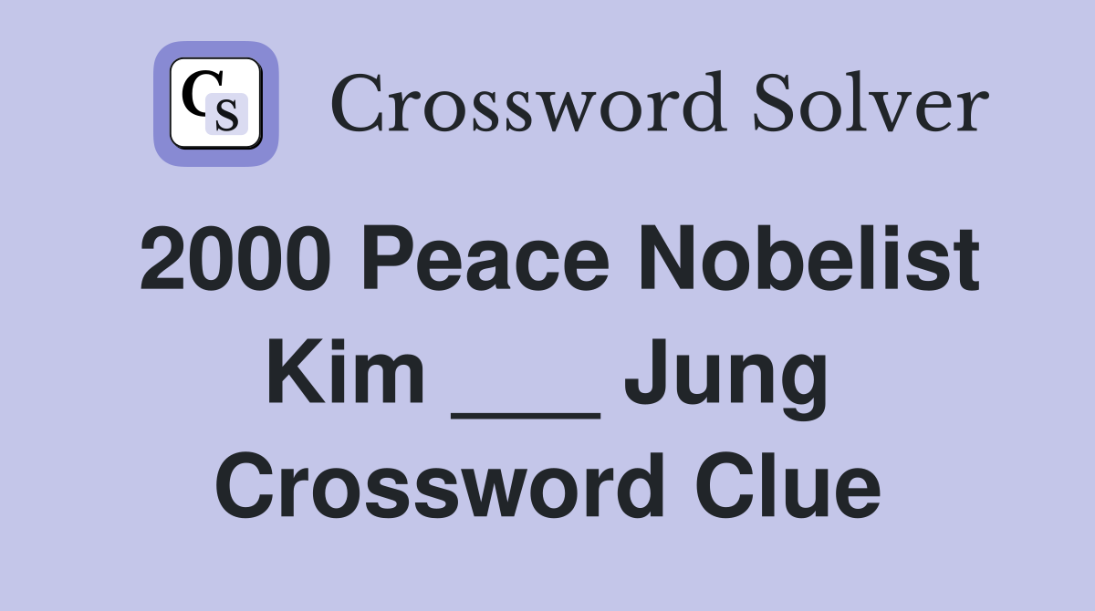 2000 Peace Nobelist Kim ___ Jung Crossword Clue