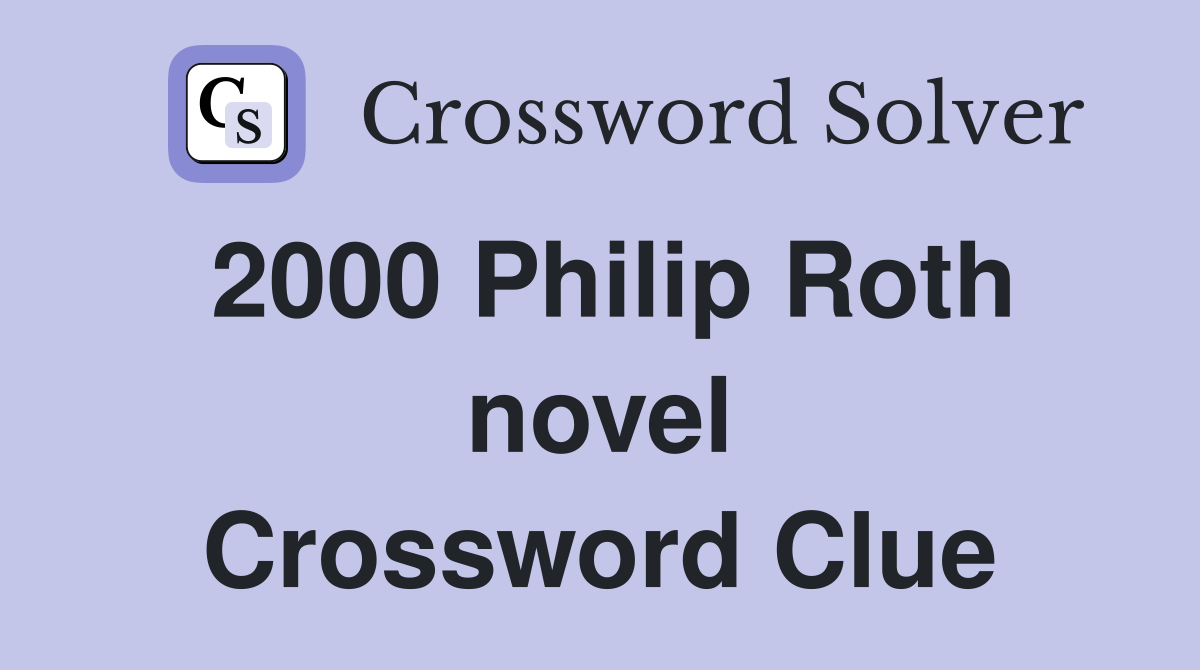 2000 Philip Roth novel Crossword Clue