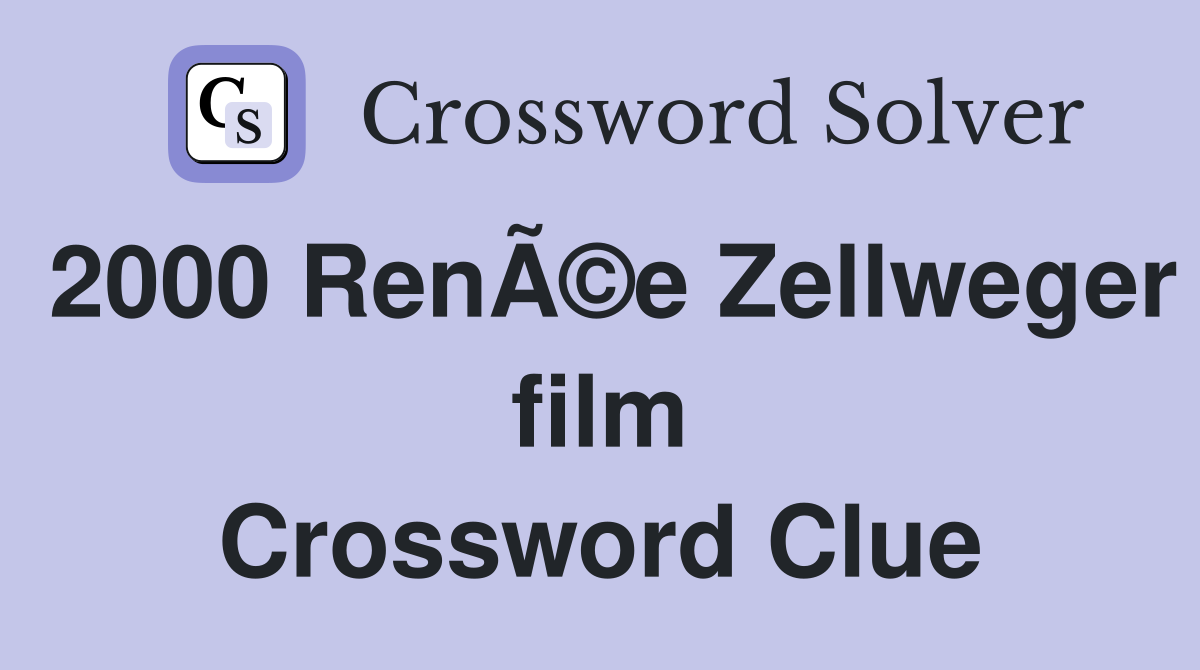 2000 RenÃ©e Zellweger film Crossword Clue