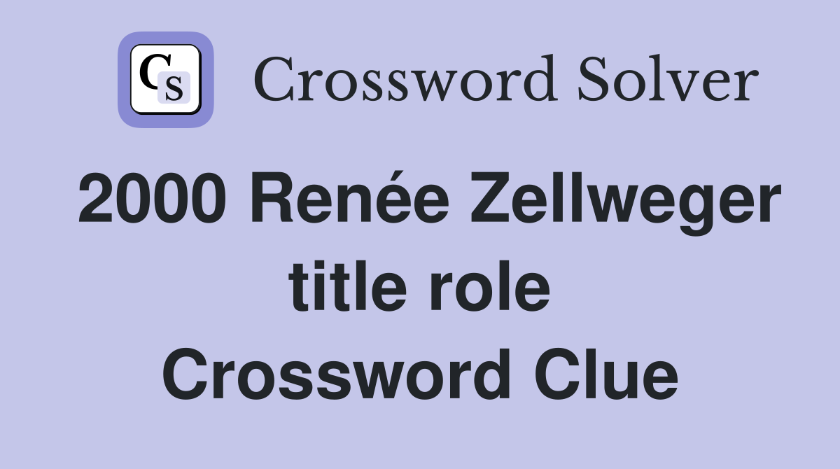 2000 Renée Zellweger title role Crossword Clue