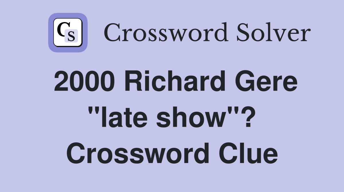 2000 Richard Gere "late show"? Crossword Clue