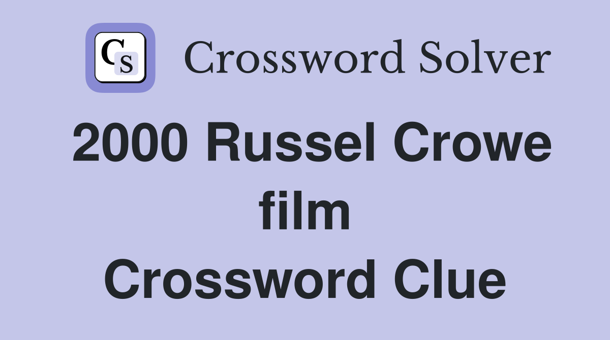 2000 Russel Crowe film Crossword Clue