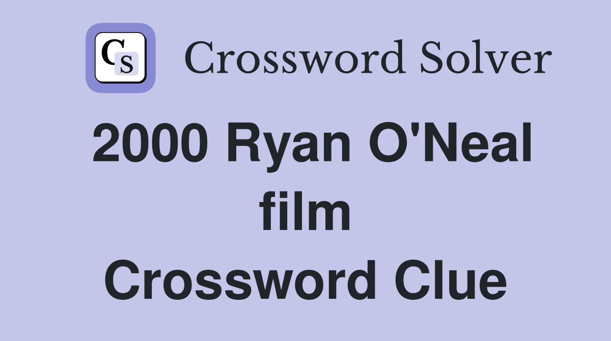 2000 Ryan O'Neal film Crossword Clue