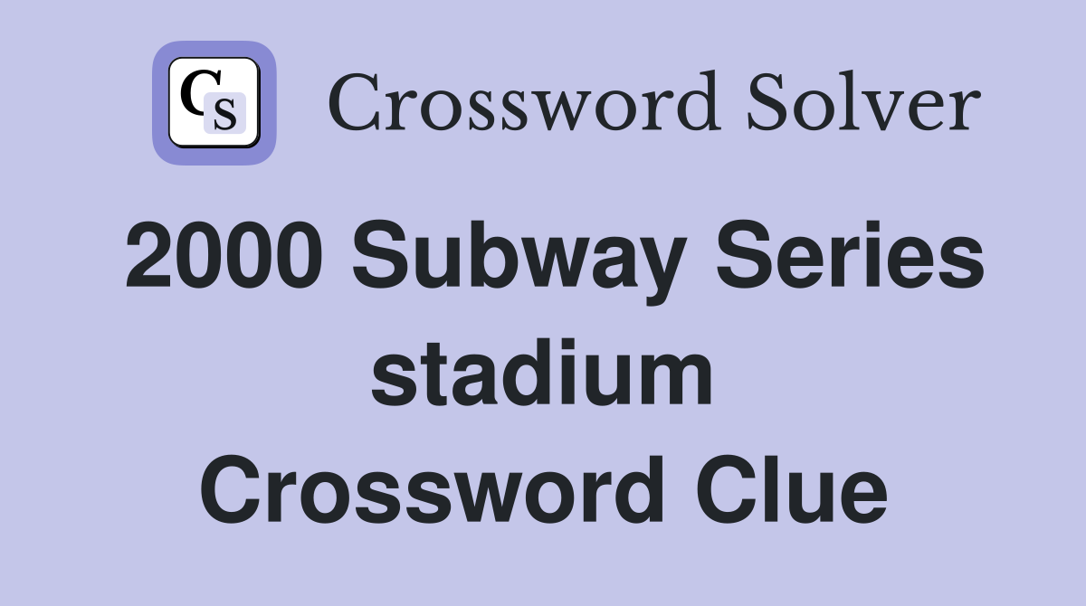 2000 Subway Series stadium Crossword Clue