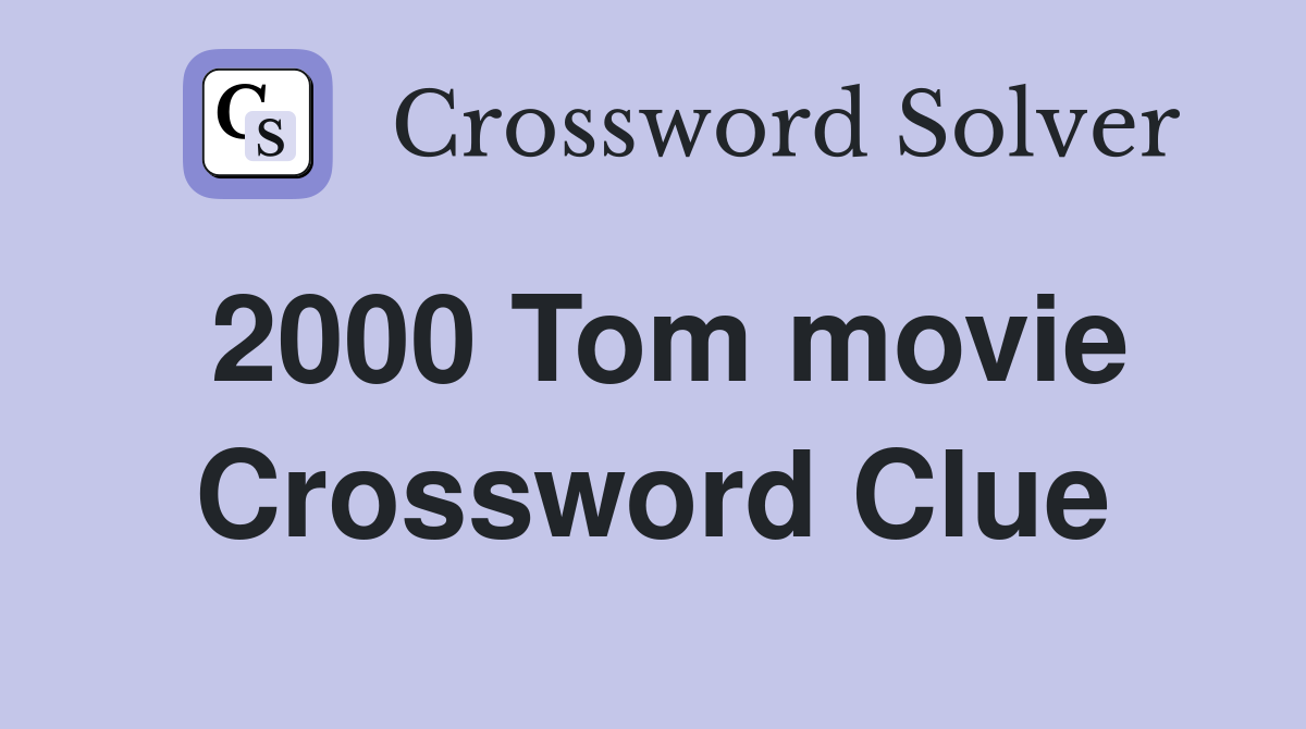 2000 Tom movie Crossword Clue