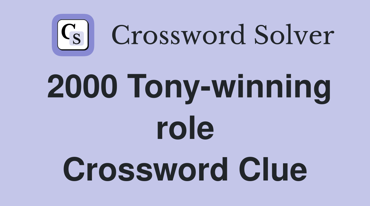 2000 Tony-winning role Crossword Clue