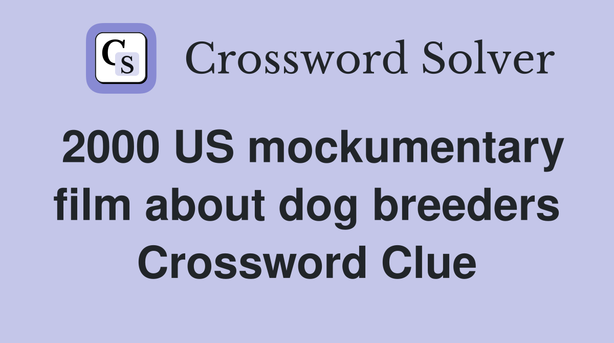 2000 US mockumentary film about dog breeders Crossword Clue