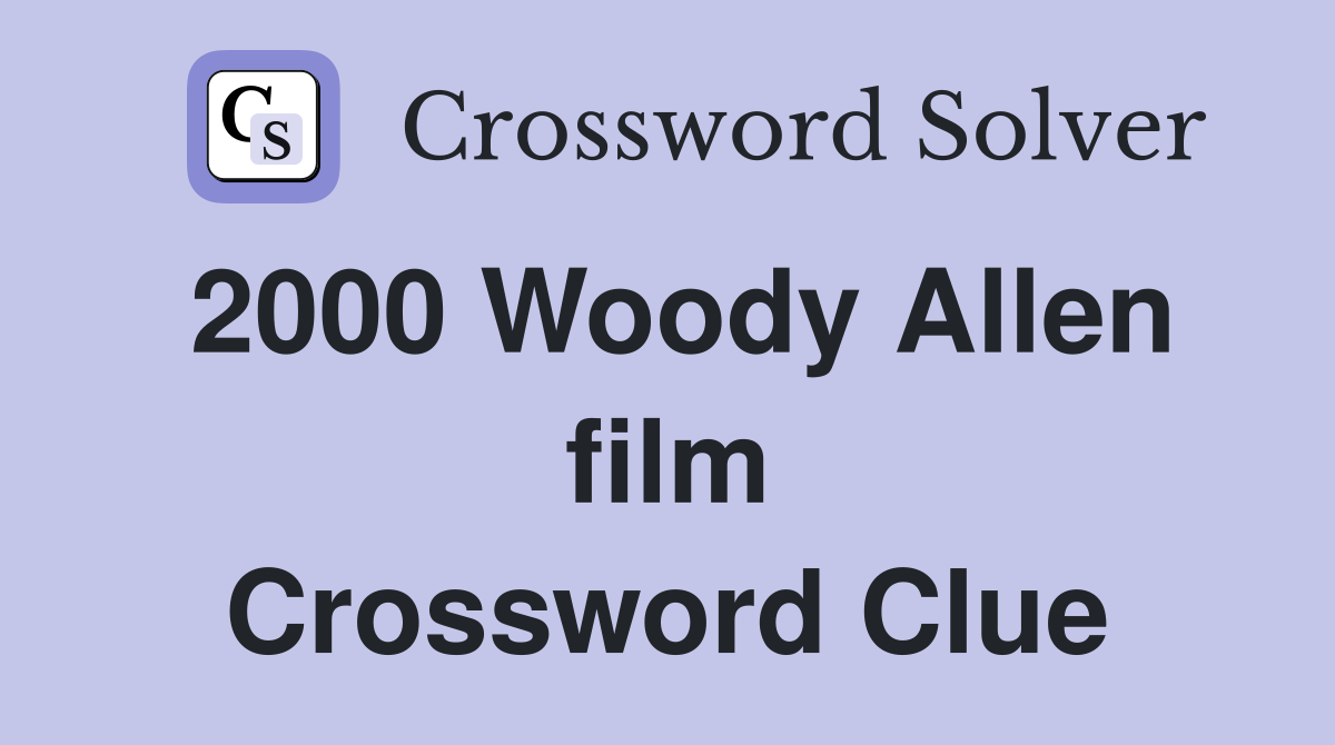 2000 Woody Allen film Crossword Clue