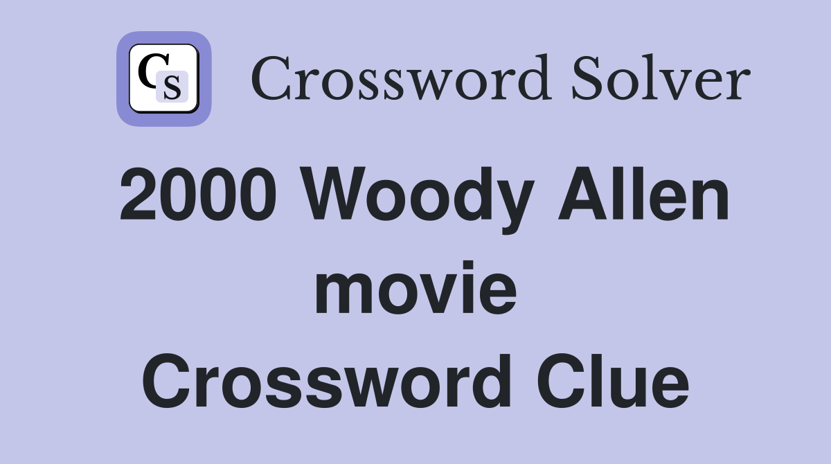 2000 Woody Allen movie Crossword Clue