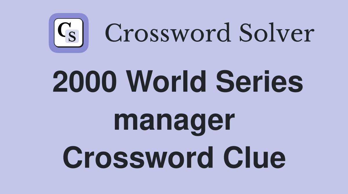 2000 World Series manager Crossword Clue