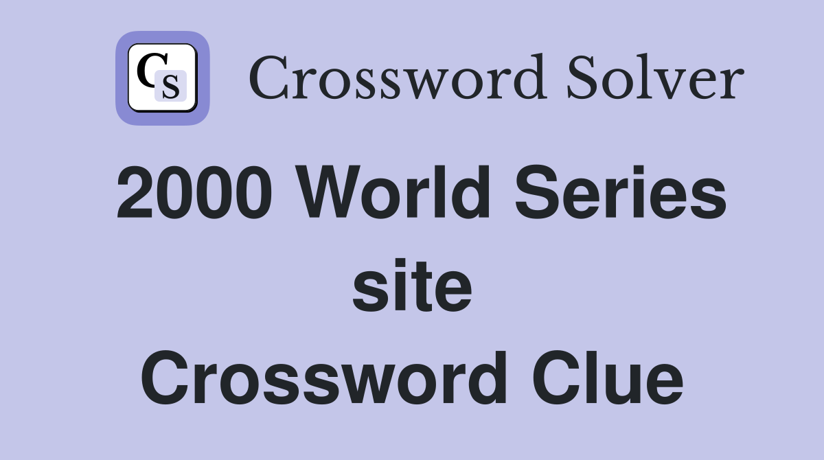 2000 World Series site Crossword Clue