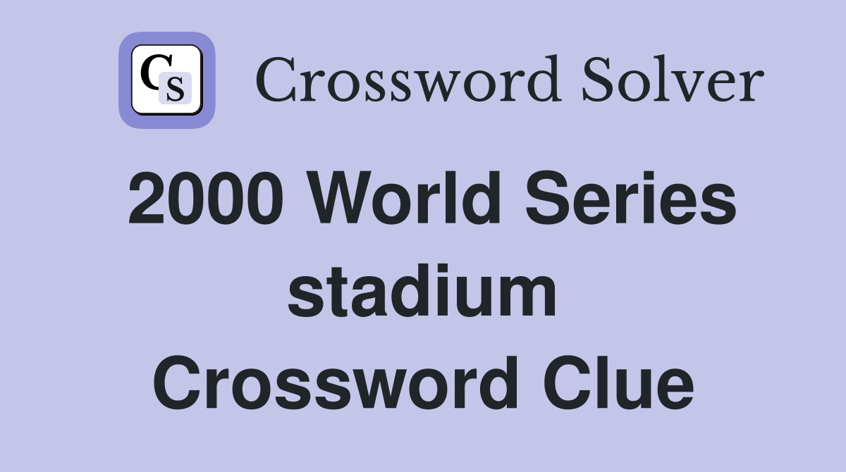 2000 World Series stadium Crossword Clue