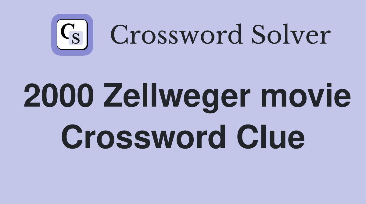 2000 Zellweger movie Crossword Clue
