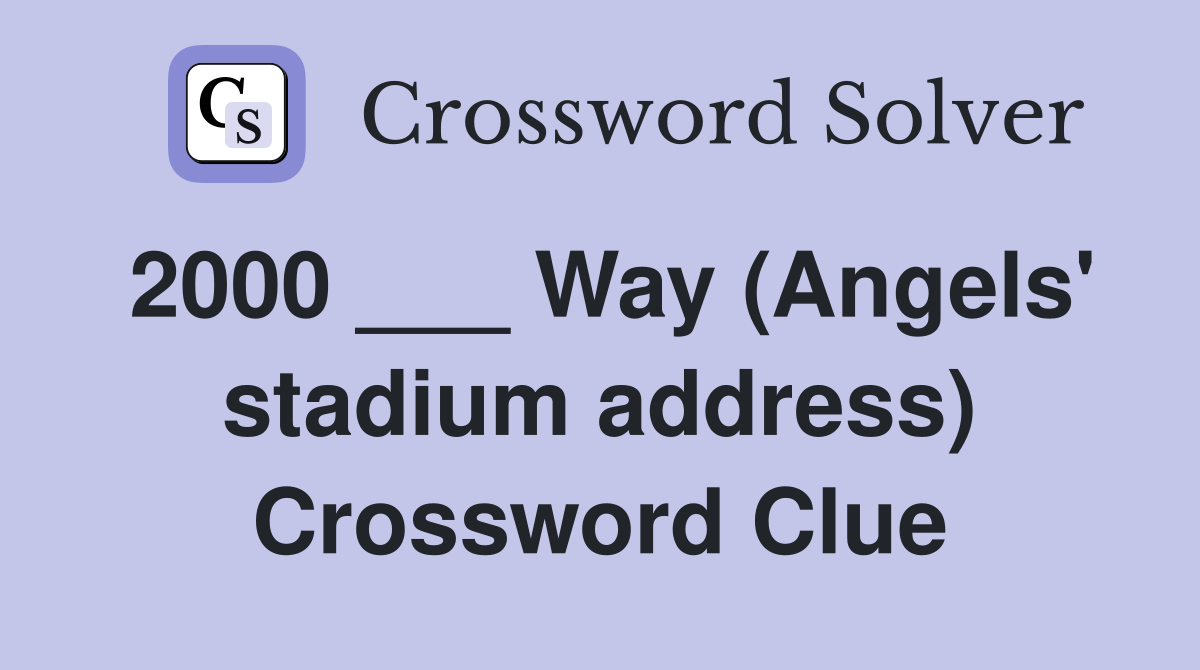 2000 ___ Way (Angels' stadium address) Crossword Clue