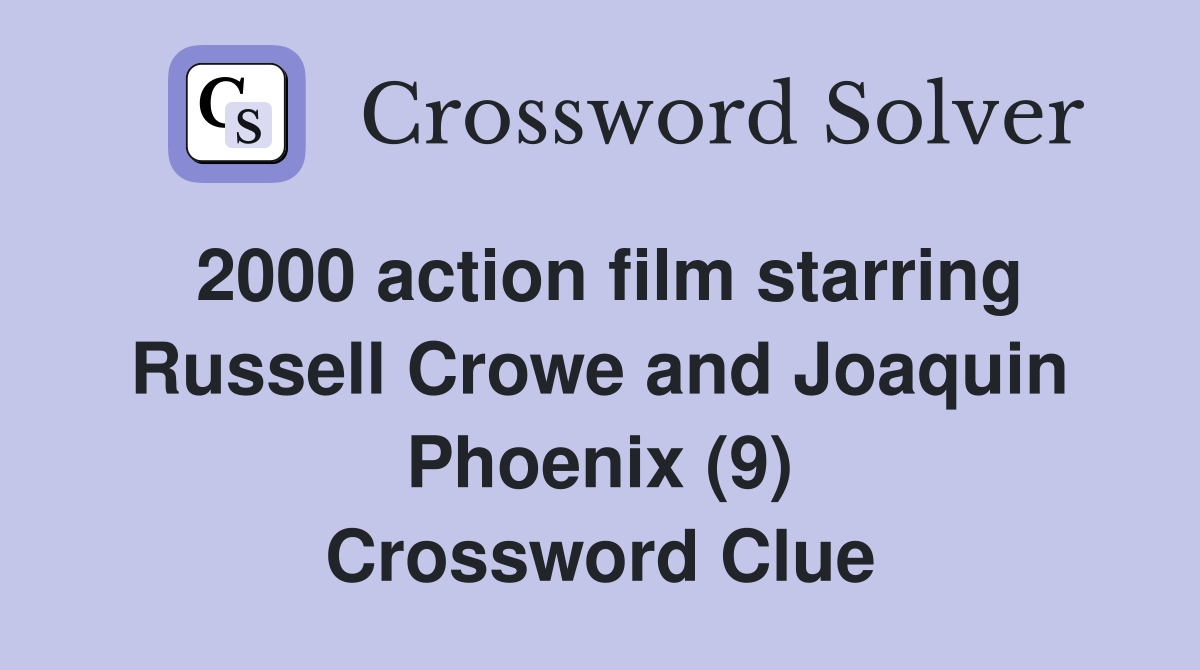 2000 action film starring Russell Crowe and Joaquin Phoenix (9) Crossword Clue