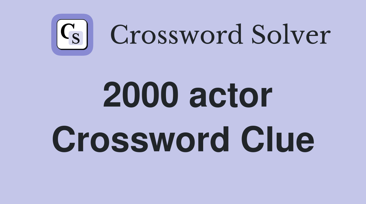2000 actor Crossword Clue