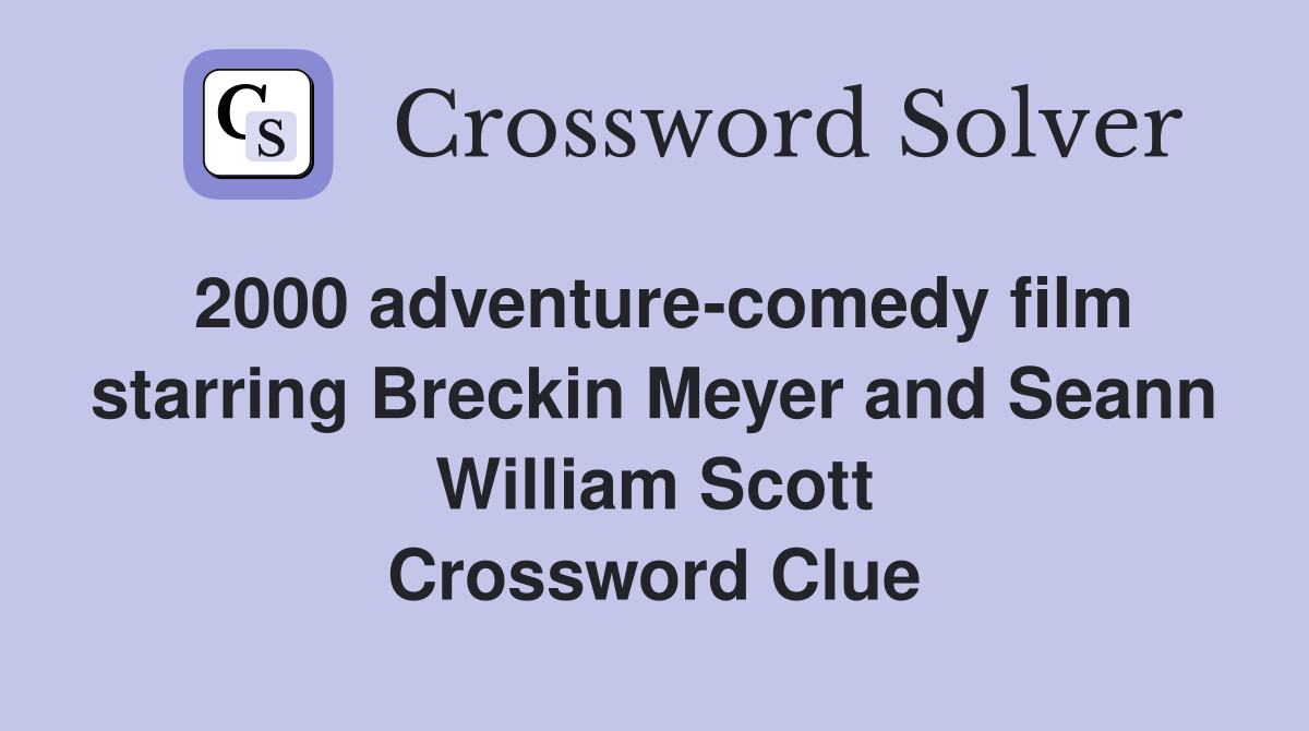 2000 adventure-comedy film starring Breckin Meyer and Seann William Scott Crossword Clue