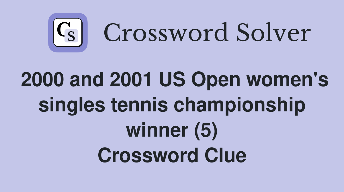 2000 and 2001 US Open women's singles tennis championship winner (5) Crossword Clue