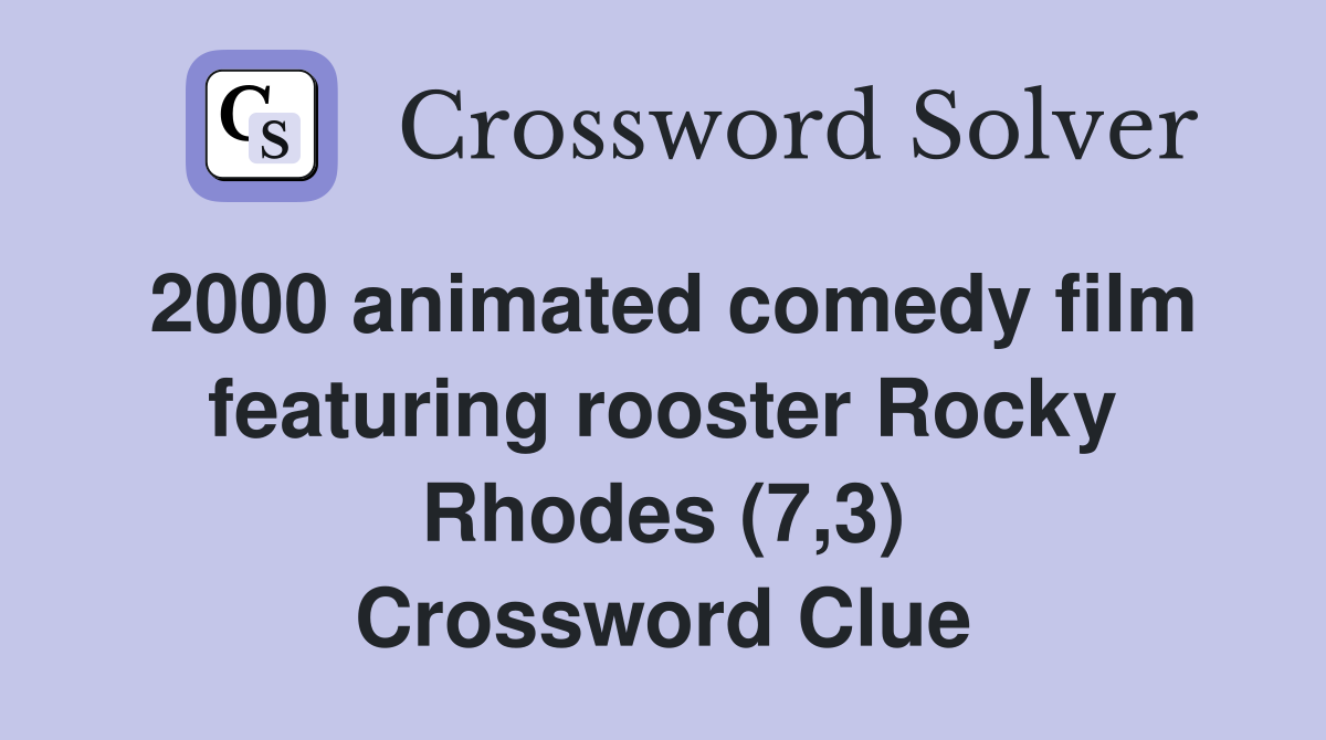 2000 animated comedy film featuring rooster Rocky Rhodes (7,3) Crossword Clue