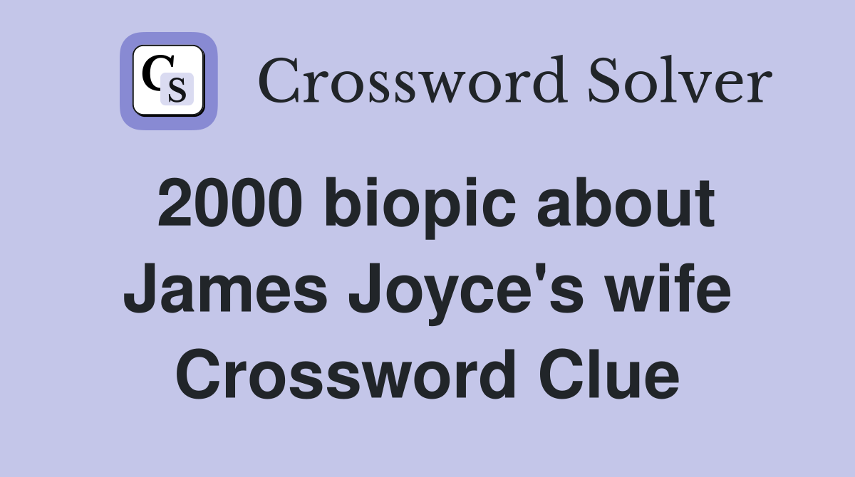 2000 biopic about James Joyce's wife Crossword Clue