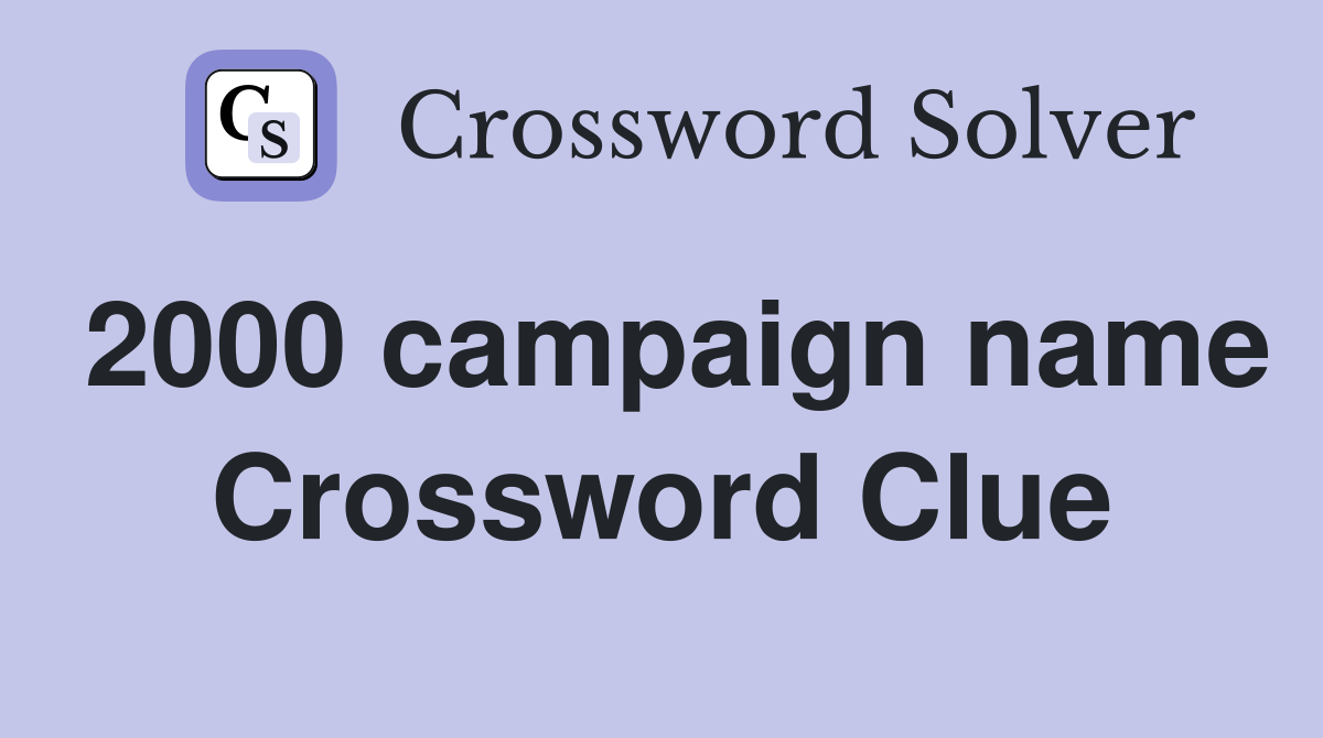 2000 campaign name Crossword Clue
