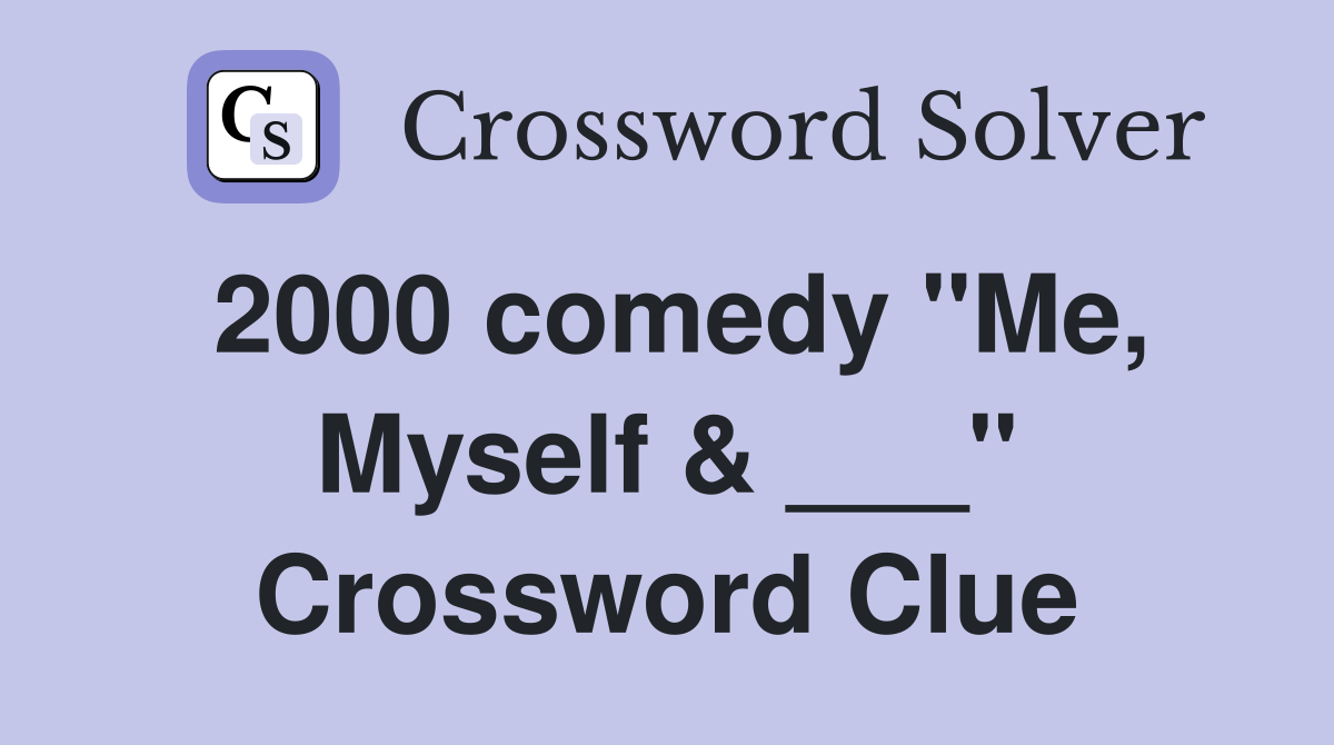 2000 comedy "Me, Myself & ___" Crossword Clue