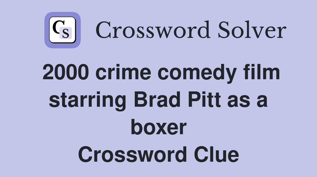 2000 crime comedy film starring Brad Pitt as a boxer Crossword Clue
