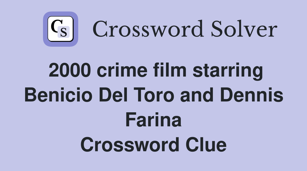 2000 crime film starring Benicio Del Toro and Dennis Farina Crossword