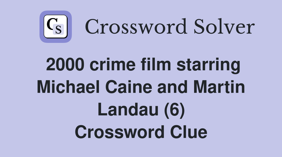 2000 crime film starring Michael Caine and Martin Landau (6) Crossword Clue