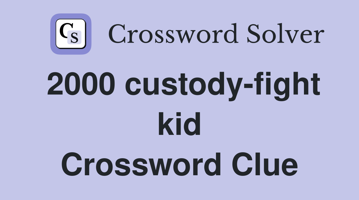 2000 custody-fight kid Crossword Clue