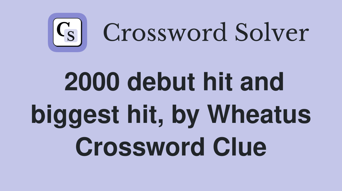 2000 debut hit and biggest hit, by Wheatus Crossword Clue