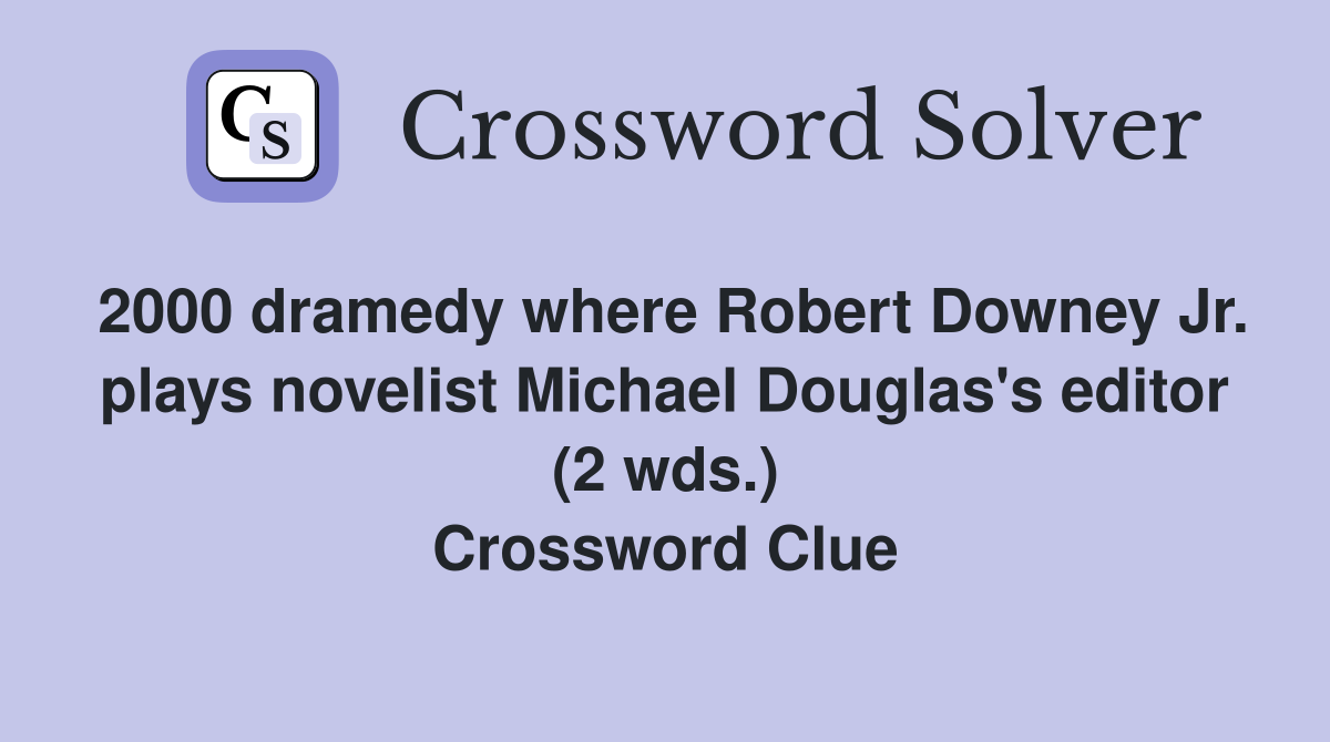 2000 dramedy where Robert Downey Jr. plays novelist Michael Douglas's editor (2 wds.) Crossword Clue