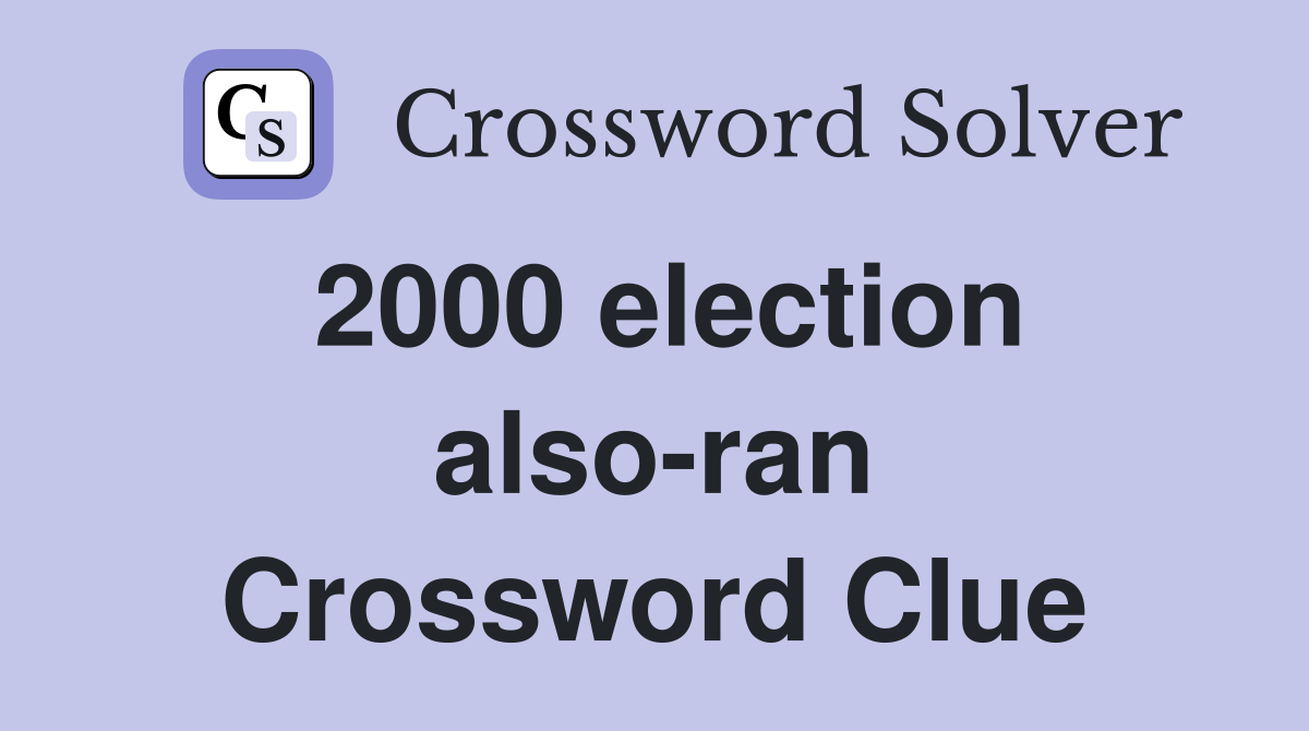 2000 election also-ran Crossword Clue
